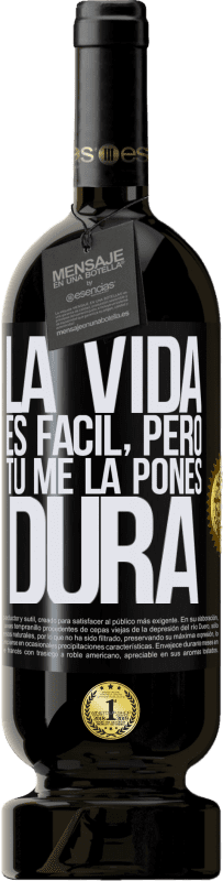 49,95 € Envío gratis | Vino Tinto Edición Premium MBS® Reserva La vida es fácil, pero tú me la pones dura Etiqueta Negra. Etiqueta personalizable Reserva 12 Meses Cosecha 2016 Tempranillo