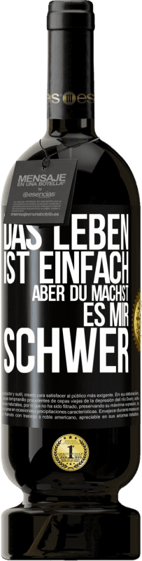 49,95 € Kostenloser Versand | Rotwein Premium Ausgabe MBS® Reserve Das Leben ist einfach, aber du machst es mir schwer Schwarzes Etikett. Anpassbares Etikett Reserve 12 Monate Ernte 2016 Tempranillo