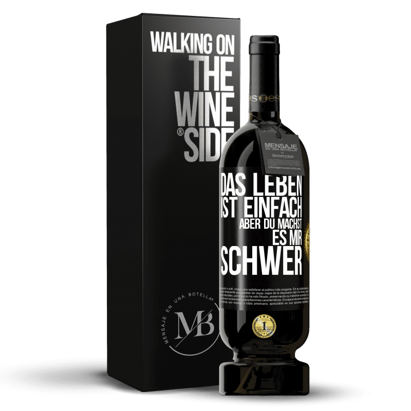 49,95 € Kostenloser Versand | Rotwein Premium Ausgabe MBS® Reserve Das Leben ist einfach, aber du machst es mir schwer Schwarzes Etikett. Anpassbares Etikett Reserve 12 Monate Ernte 2015 Tempranillo