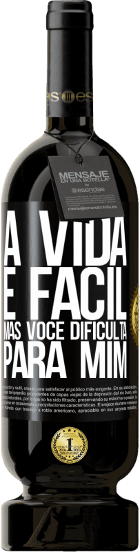 49,95 € | Vinho tinto Edição Premium MBS® Reserva A vida é fácil, mas você dificulta para mim Etiqueta Preta. Etiqueta personalizável Reserva 12 Meses Colheita 2015 Tempranillo