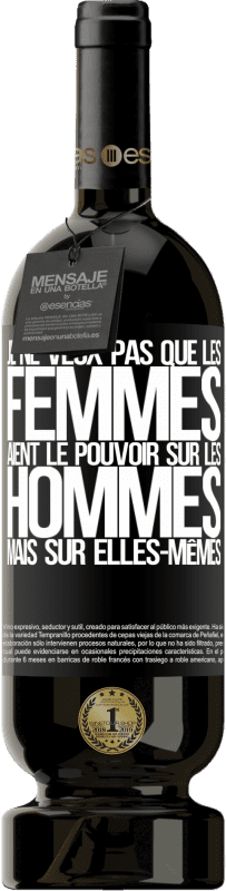 49,95 € | Vin rouge Édition Premium MBS® Réserve Je ne veux pas que les femmes aient le pouvoir sur les hommes, mais sur elles-mêmes Étiquette Noire. Étiquette personnalisable Réserve 12 Mois Récolte 2016 Tempranillo