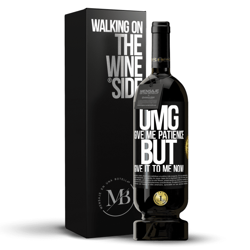 49,95 € Free Shipping | Red Wine Premium Edition MBS® Reserve my God, give me patience ... But give it to me NOW! Black Label. Customizable label Reserve 12 Months Harvest 2014 Tempranillo