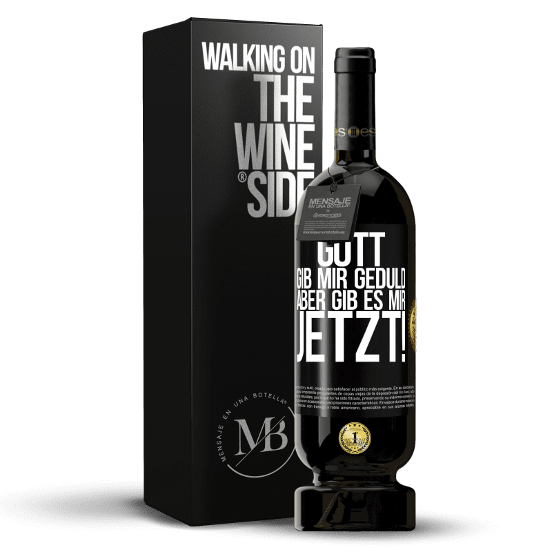 49,95 € Kostenloser Versand | Rotwein Premium Ausgabe MBS® Reserve Gott, gib mir Geduld. Aber gib es mir JETZT! Schwarzes Etikett. Anpassbares Etikett Reserve 12 Monate Ernte 2016 Tempranillo