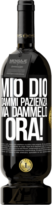 49,95 € Spedizione Gratuita | Vino rosso Edizione Premium MBS® Riserva mio Dio, dammi pazienza ... Ma dammelo ORA! Etichetta Nera. Etichetta personalizzabile Riserva 12 Mesi Raccogliere 2016 Tempranillo