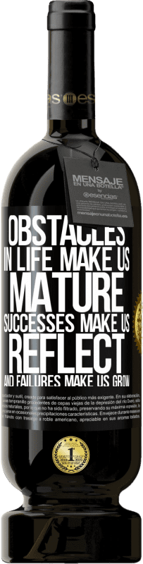 «Obstacles in life make us mature, successes make us reflect, and failures make us grow» Premium Edition MBS® Reserve