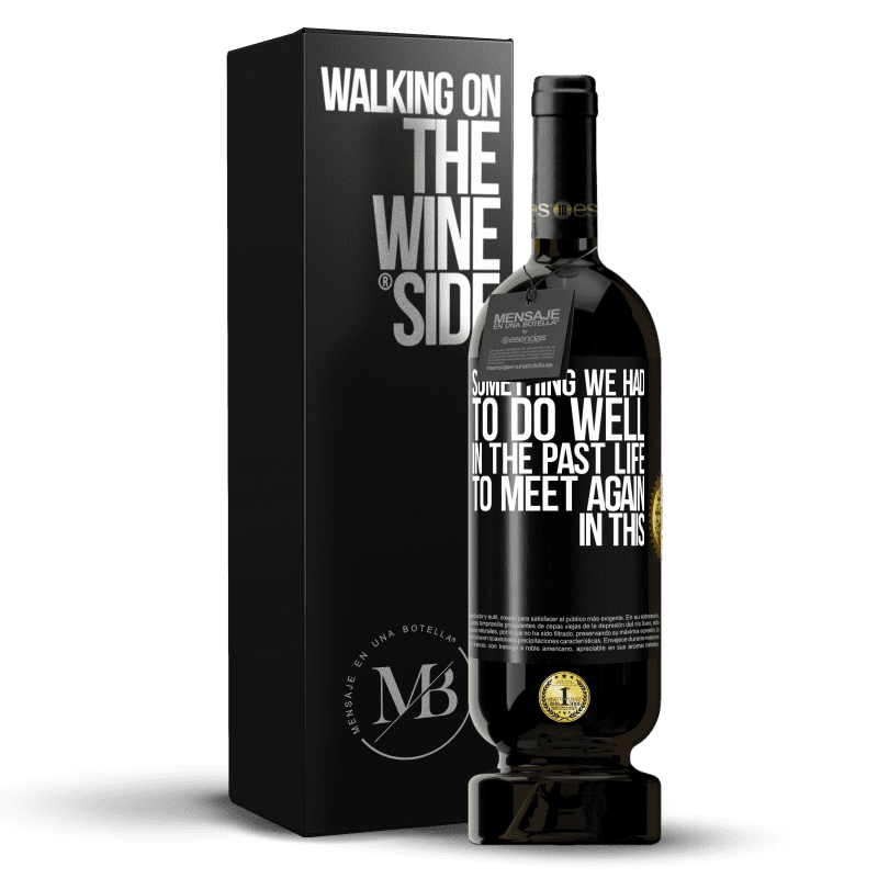 49,95 € Free Shipping | Red Wine Premium Edition MBS® Reserve Something we had to do well in the next life to meet again in this Black Label. Customizable label Reserve 12 Months Harvest 2014 Tempranillo