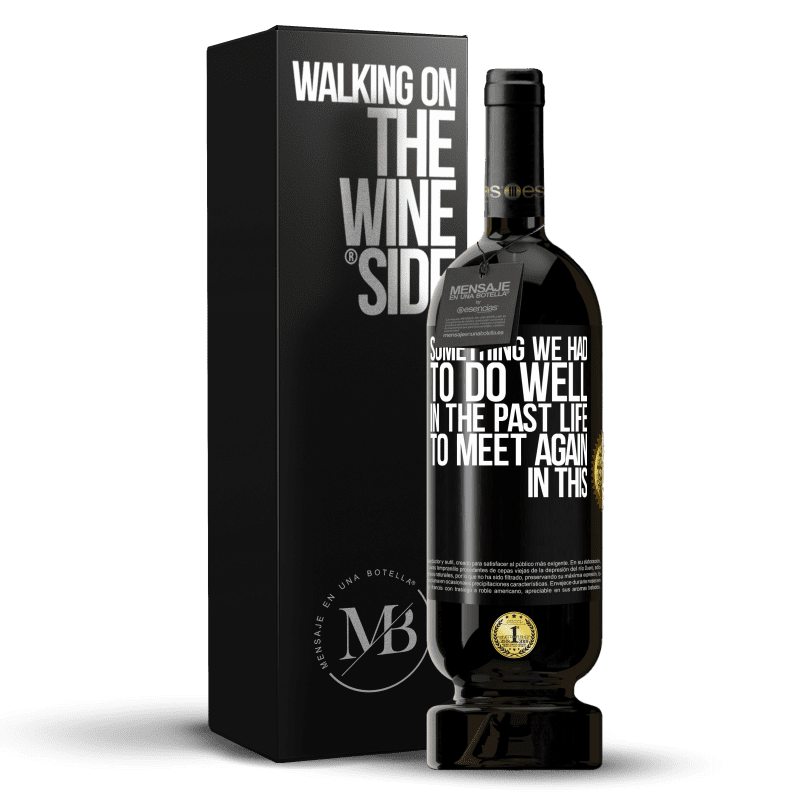 49,95 € Free Shipping | Red Wine Premium Edition MBS® Reserve Something we had to do well in the next life to meet again in this Black Label. Customizable label Reserve 12 Months Harvest 2016 Tempranillo