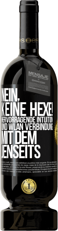 49,95 € | Rotwein Premium Ausgabe MBS® Reserve Nein, keine Hexe! Hervorragende Intuition und WLAN Verbindung mit dem Jenseits Schwarzes Etikett. Anpassbares Etikett Reserve 12 Monate Ernte 2016 Tempranillo