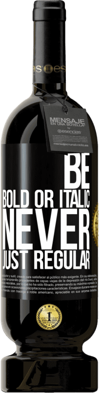 49,95 € 免费送货 | 红酒 高级版 MBS® 预订 Be bold or italic, never just regular 黑标. 可自定义的标签 预订 12 个月 收成 2015 Tempranillo