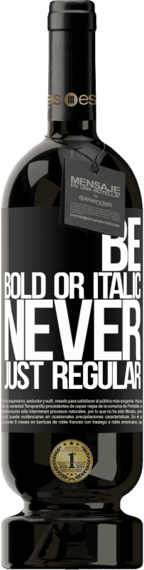 «Be bold or italic, never just regular» Édition Premium MBS® Réserve