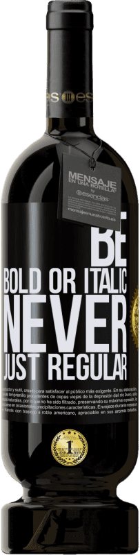 49,95 € | Vino Tinto Edición Premium MBS® Reserva Be bold or italic, never just regular Etiqueta Negra. Etiqueta personalizable Reserva 12 Meses Cosecha 2015 Tempranillo