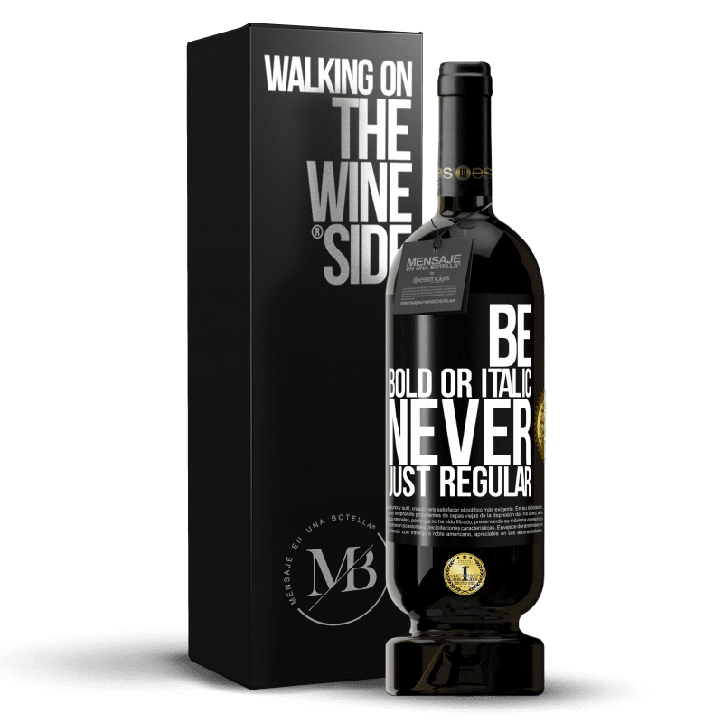 49,95 € Envío gratis | Vino Tinto Edición Premium MBS® Reserva Be bold or italic, never just regular Etiqueta Negra. Etiqueta personalizable Reserva 12 Meses Cosecha 2015 Tempranillo