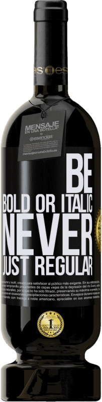 «Be bold or italic, never just regular» Premium Ausgabe MBS® Reserva