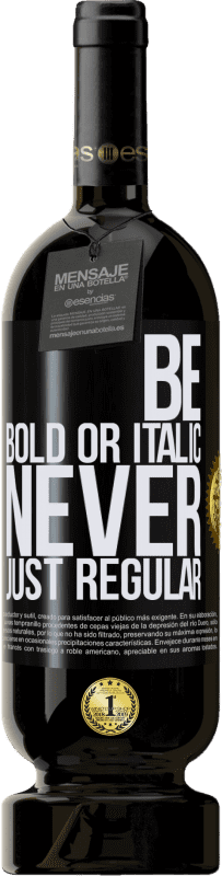 49,95 € | Rotwein Premium Ausgabe MBS® Reserve Be bold or italic, never just regular Schwarzes Etikett. Anpassbares Etikett Reserve 12 Monate Ernte 2015 Tempranillo