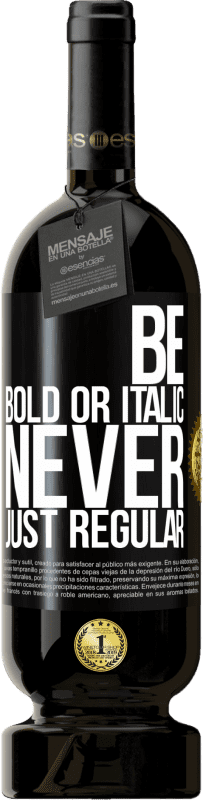 49,95 € Spedizione Gratuita | Vino rosso Edizione Premium MBS® Riserva Be bold or italic, never just regular Etichetta Nera. Etichetta personalizzabile Riserva 12 Mesi Raccogliere 2016 Tempranillo