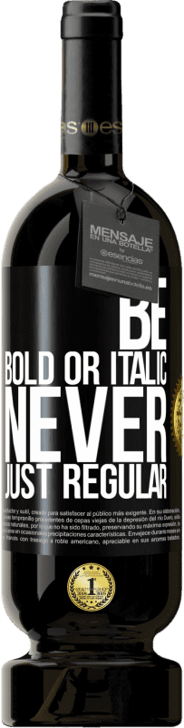 49,95 € Envio grátis | Vinho tinto Edição Premium MBS® Reserva Be bold or italic, never just regular Etiqueta Preta. Etiqueta personalizável Reserva 12 Meses Colheita 2015 Tempranillo