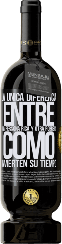 49,95 € | Vino Tinto Edición Premium MBS® Reserva La única diferencia entre una persona rica y otra pobre es cómo invierten su tiempo Etiqueta Negra. Etiqueta personalizable Reserva 12 Meses Cosecha 2015 Tempranillo