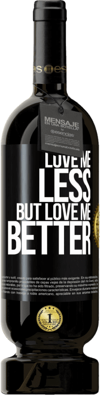 49,95 € | Red Wine Premium Edition MBS® Reserve Love me less, but love me better Black Label. Customizable label Reserve 12 Months Harvest 2015 Tempranillo