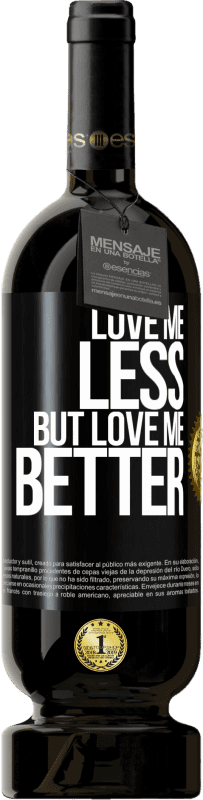 49,95 € Free Shipping | Red Wine Premium Edition MBS® Reserve Love me less, but love me better Black Label. Customizable label Reserve 12 Months Harvest 2016 Tempranillo