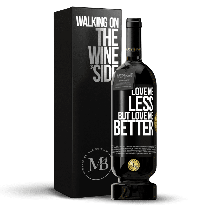 49,95 € Free Shipping | Red Wine Premium Edition MBS® Reserve Love me less, but love me better Black Label. Customizable label Reserve 12 Months Harvest 2014 Tempranillo