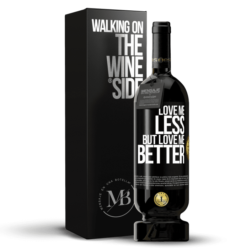 49,95 € Free Shipping | Red Wine Premium Edition MBS® Reserve Love me less, but love me better Black Label. Customizable label Reserve 12 Months Harvest 2015 Tempranillo