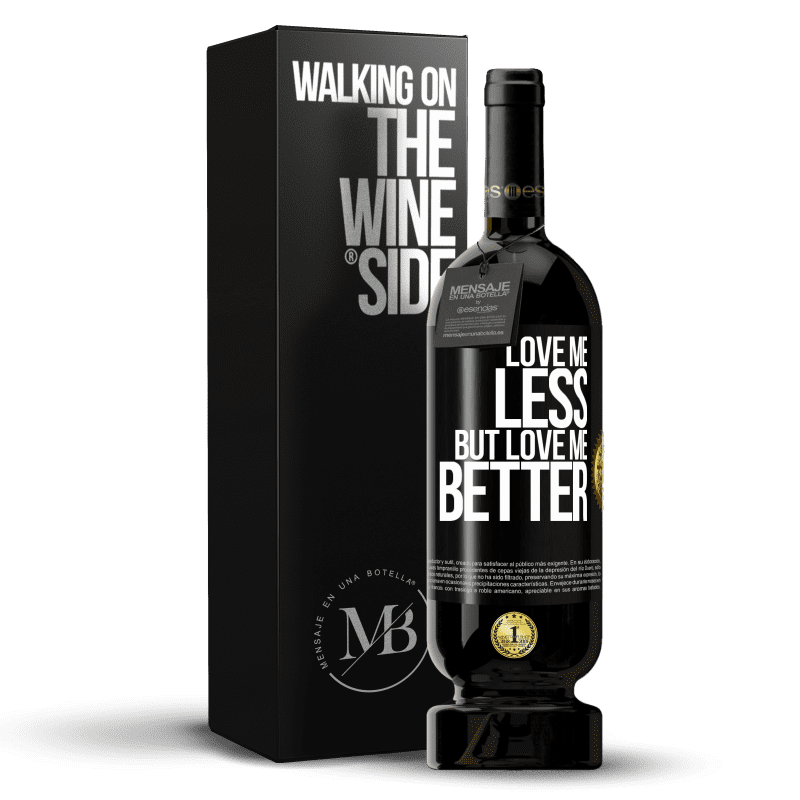 49,95 € Free Shipping | Red Wine Premium Edition MBS® Reserve Love me less, but love me better Black Label. Customizable label Reserve 12 Months Harvest 2016 Tempranillo