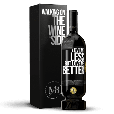 «Love me less, but love me better» Premium Edition MBS® Reserve