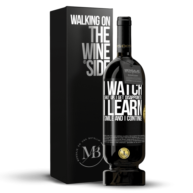 49,95 € Free Shipping | Red Wine Premium Edition MBS® Reserve I watch, I shut up, I get disappointed, I learn, I smile and I continue Black Label. Customizable label Reserve 12 Months Harvest 2014 Tempranillo