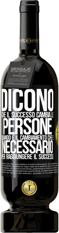 Spedizione Gratuita | Vino rosso Edizione Premium MBS® Riserva Dicono che il successo cambia le persone, quando è il cambiamento che è necessario per raggiungere il successo Etichetta Nera. Etichetta personalizzabile Riserva 12 Mesi Raccogliere 2014 Tempranillo