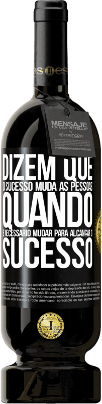 «Dizem que o sucesso muda as pessoas, quando é necessário mudar para alcançar o sucesso» Edição Premium MBS® Reserva
