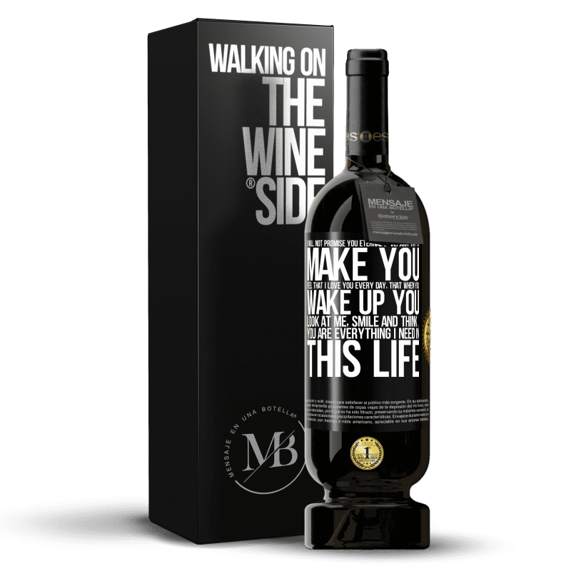 49,95 € Free Shipping | Red Wine Premium Edition MBS® Reserve I will not promise you eternal love, just try to make you feel that I love you every day, that when you wake up you look at Black Label. Customizable label Reserve 12 Months Harvest 2014 Tempranillo