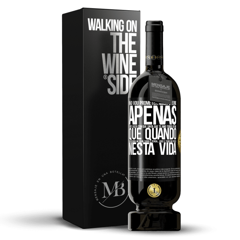 49,95 € Envio grátis | Vinho tinto Edição Premium MBS® Reserva Não vou prometer amor eterno, apenas tente fazer com que sinta que te amo todos os dias, que quando você acorda me olha, Etiqueta Preta. Etiqueta personalizável Reserva 12 Meses Colheita 2016 Tempranillo
