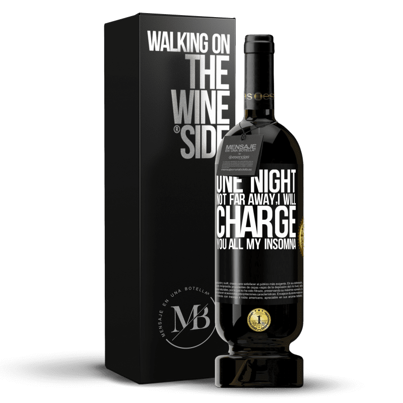 49,95 € Free Shipping | Red Wine Premium Edition MBS® Reserve One night not far away, I will charge you all my insomnia Black Label. Customizable label Reserve 12 Months Harvest 2015 Tempranillo