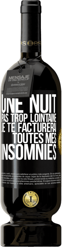 49,95 € | Vin rouge Édition Premium MBS® Réserve Une nuit pas trop lointaine, je te facturerai toutes mes insomnies Étiquette Noire. Étiquette personnalisable Réserve 12 Mois Récolte 2015 Tempranillo