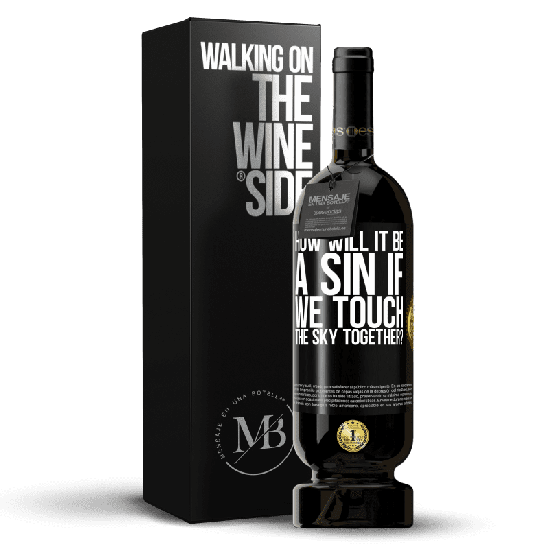 49,95 € Free Shipping | Red Wine Premium Edition MBS® Reserve How will it be a sin if we touch the sky together? Black Label. Customizable label Reserve 12 Months Harvest 2015 Tempranillo