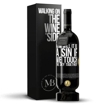 «How will it be a sin if we touch the sky together?» Premium Edition MBS® Reserve