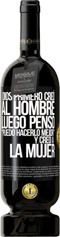 49,95 € | Vino Tinto Edición Premium MBS® Reserva Dios primero creó al hombre. Luego pensó Puedo hacerlo mejor, y creó a la mujer Etiqueta Negra. Etiqueta personalizable Reserva 12 Meses Cosecha 2016 Tempranillo