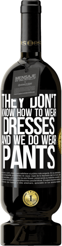 49,95 € | 赤ワイン プレミアム版 MBS® 予約する 彼らはドレスを着る方法を知りません、そして私たちはズボンを着ます ブラックラベル. カスタマイズ可能なラベル 予約する 12 月 収穫 2016 Tempranillo