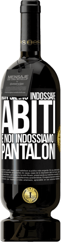 49,95 € | Vino rosso Edizione Premium MBS® Riserva Non sanno indossare abiti e noi indossiamo i pantaloni Etichetta Nera. Etichetta personalizzabile Riserva 12 Mesi Raccogliere 2016 Tempranillo