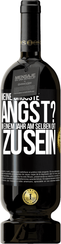 49,95 € Kostenloser Versand | Rotwein Premium Ausgabe MBS® Reserve Meine größte Angst? In einem Jahr am selben Ort zu sein Schwarzes Etikett. Anpassbares Etikett Reserve 12 Monate Ernte 2015 Tempranillo