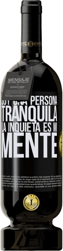 49,95 € Envío gratis | Vino Tinto Edición Premium MBS® Reserva Soy una persona tranquila, la inquieta es mi mente Etiqueta Negra. Etiqueta personalizable Reserva 12 Meses Cosecha 2016 Tempranillo