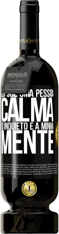 «Eu sou uma pessoa calma, o inquieto é a minha mente» Edição Premium MBS® Reserva