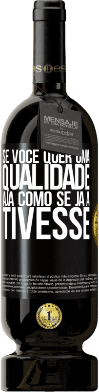 «Se você quer uma qualidade, aja como se já a tivesse» Edição Premium MBS® Reserva