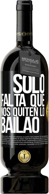 49,95 € | 红酒 高级版 MBS® 预订 Sólo falta que nos quiten lo bailao 黑标. 可自定义的标签 预订 12 个月 收成 2014 Tempranillo