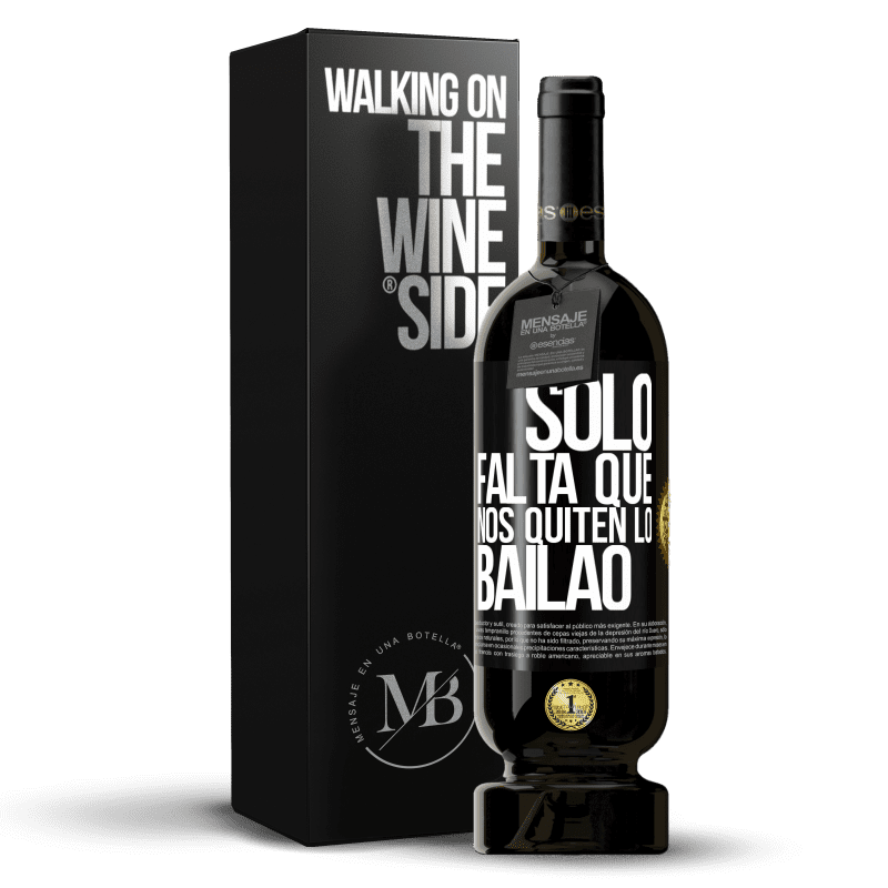 49,95 € 免费送货 | 红酒 高级版 MBS® 预订 Sólo falta que nos quiten lo bailao 黑标. 可自定义的标签 预订 12 个月 收成 2015 Tempranillo