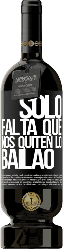 Envoi gratuit | Vin rouge Édition Premium MBS® Réserve Sólo falta que nos quiten lo bailao Étiquette Noire. Étiquette personnalisable Réserve 12 Mois Récolte 2015 Tempranillo
