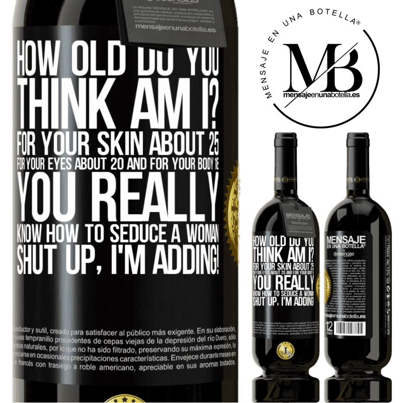 29,95 € Free Shipping | Red Wine Premium Edition MBS® Reserva how old are you? For your skin about 25, for your eyes about 20 and for your body 18. You really know how to seduce a woman Black Label. Customizable label Reserva 12 Months Harvest 2014 Tempranillo