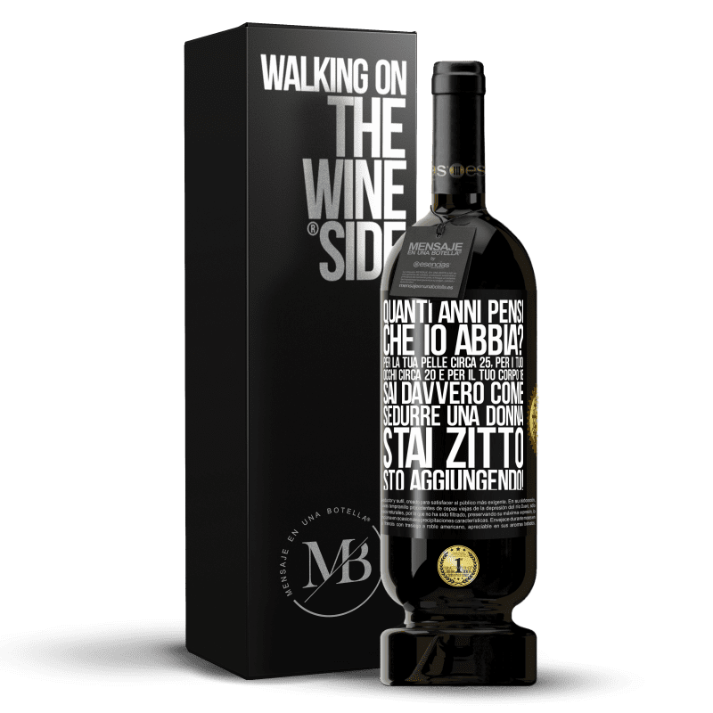49,95 € Spedizione Gratuita | Vino rosso Edizione Premium MBS® Riserva quanti anni hai Per la tua pelle circa 25, per i tuoi occhi circa 20 e per il tuo corpo 18. Sai davvero come sedurre una Etichetta Nera. Etichetta personalizzabile Riserva 12 Mesi Raccogliere 2016 Tempranillo