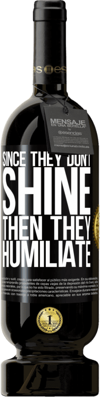 49,95 € Free Shipping | Red Wine Premium Edition MBS® Reserve Since they don't shine, then they humiliate Black Label. Customizable label Reserve 12 Months Harvest 2016 Tempranillo