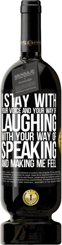 49,95 € | Red Wine Premium Edition MBS® Reserve I stay with your voice and your way of laughing, with your way of speaking and making me feel Black Label. Customizable label Reserve 12 Months Harvest 2016 Tempranillo